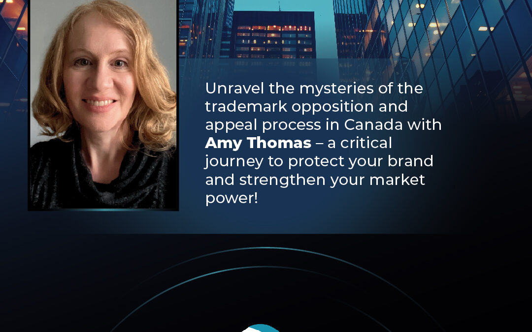 Unravel the mysteries of the trademark opposition and appeal process in Canada with amy thomas – a critical journey to protect your brand and strengthen your market power